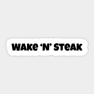 Wake 'n' Steak, Steak lover, Carnivore and Keto Diet, Food, Meat lover slogan T-shirt Gift a shirt for your fellow BBQ'er. T-Shirt Sticker